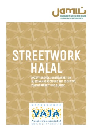 Auf dem Bild steht Streetwork Halal. AKZEPTIERENDE JUGENDARBEIT IN AUSEINANDERSETZUNG MIT IDENTITÄT, ZUGEHÖRIGKEIT UND GLAUBE