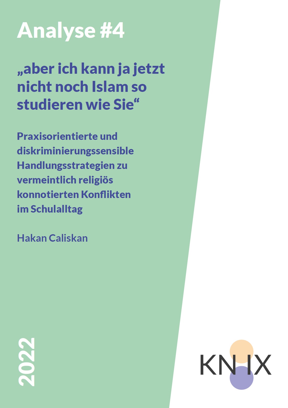 Auf dem Bild steht Analyse #4 „aber ich kann ja jetzt nicht noch Islam so studieren wie Sie“ Praxisorientierte und diskriminierungssensible Handlungsstrategien zu vermeintlich religiös konnotierten Konflikten im Schulalltag