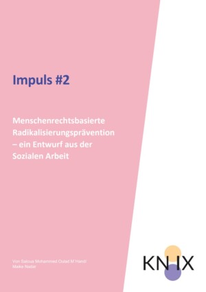 Das Bild ist in zwei Hälften geteilt. Die eine Seite ist rosa, auf der steht geschrieben Impuls #2 Menschenrechtsbasierte Radikalisierungsprävention – ein Entwurf aus der Sozialen Arbei, die andere ist weiß mit dem Logo von KN:IX