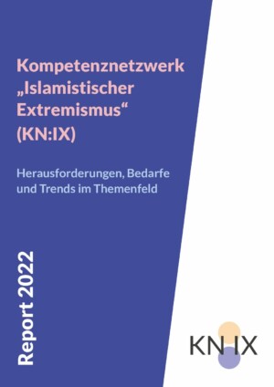 Au dem Bild steht Kompßetenznetzwerk "Islamistischer Extremismus KN:IX Report 2022