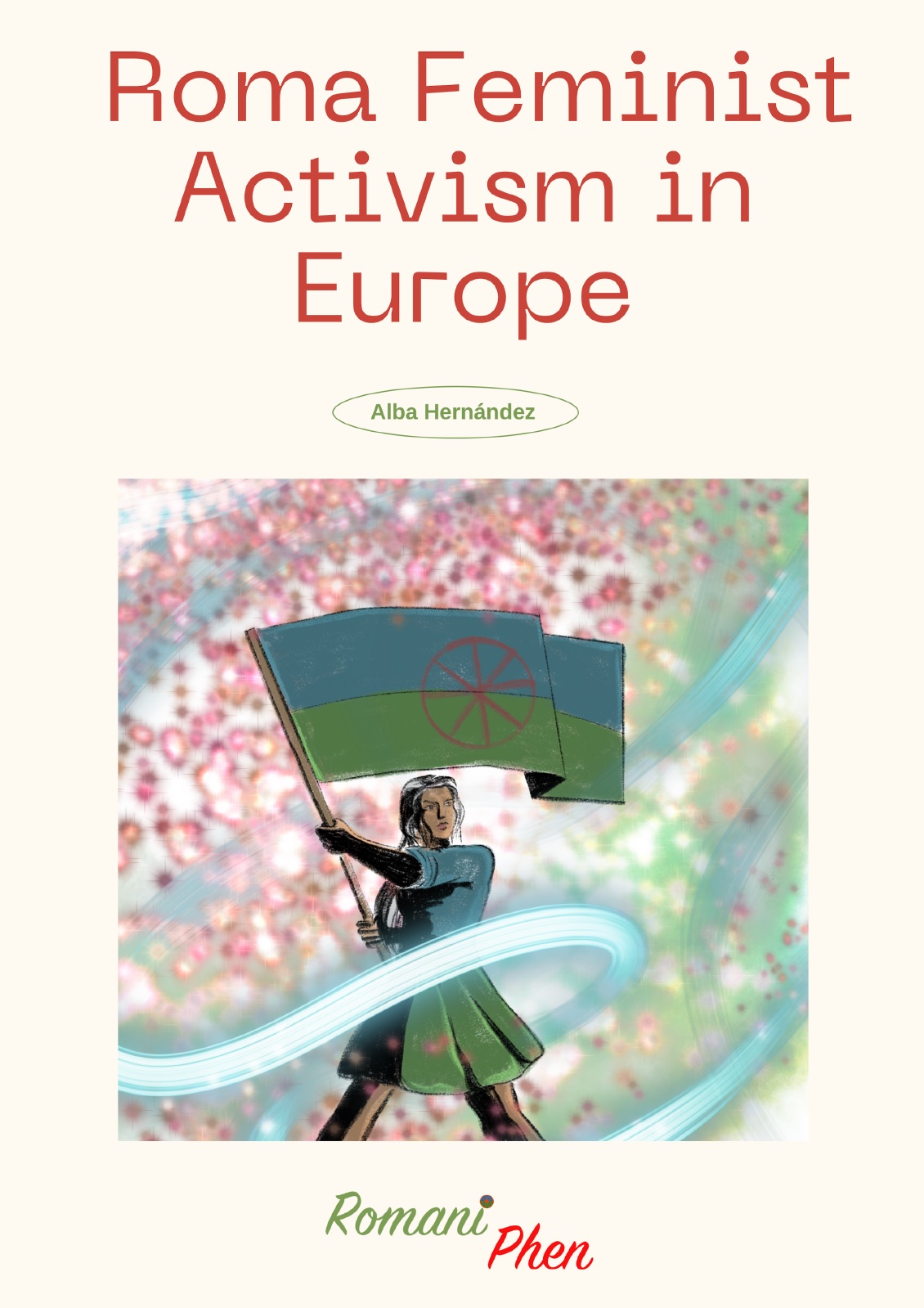 Auf dem Bild sieht man eine Frau die die Roma-Fahne schwenkt. Darüber steht Roma Feminist Activism in Europa