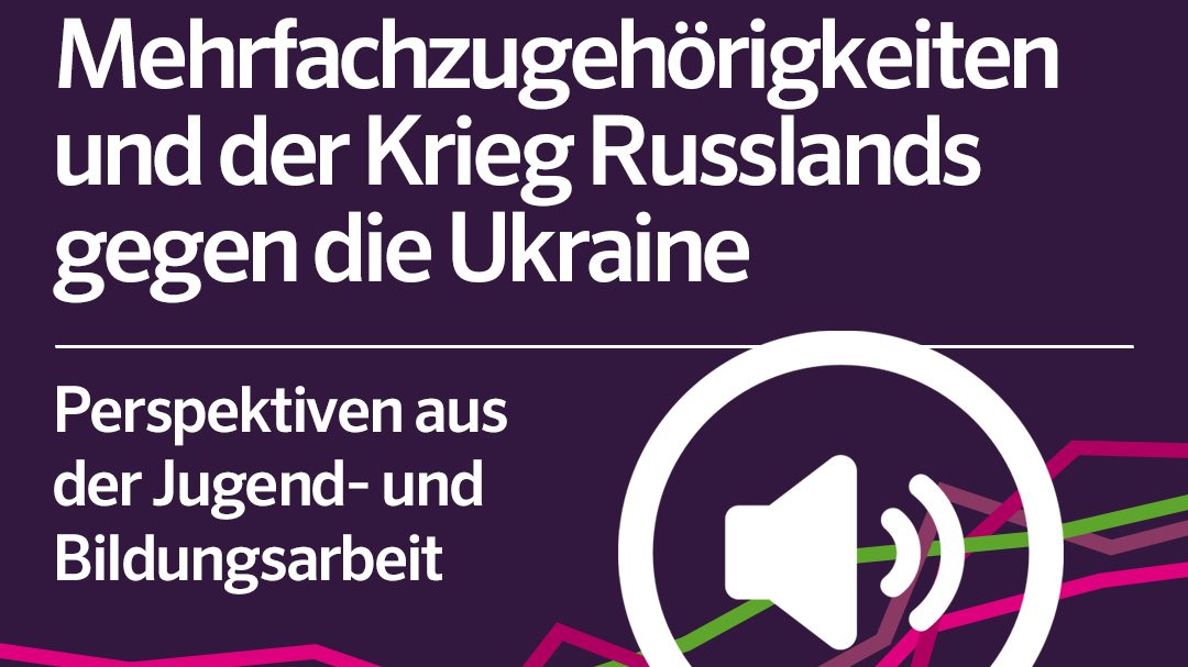 Auf dem Bild steht Mehrfachzugehörigkeiten und der Krieg Russlands gegen die Ukraine. Darunter ist ein Symbol eines Lautsprechers