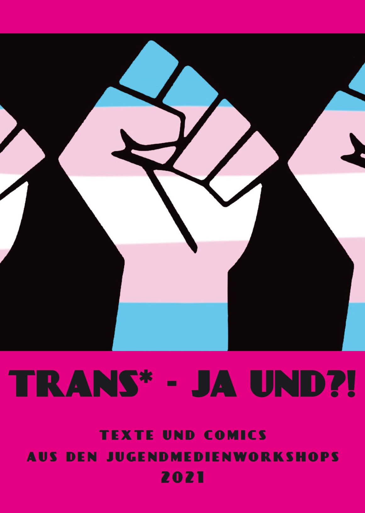 Auf dem Bild sieht man eine geballte Comic-Faust in den Farben Hellblau, Hellrosa und Weiß. Darunter steht Trans - Ja Und?! Texte und Comics 2021