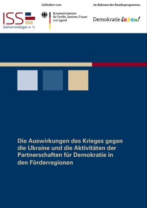 Im oberen Abschnitt sind das Logo vom ISS und vom Bundesprogramm Demokratie leben abgebildet. In der Mitte steht Die Auswirkungen des Krieges gegen die Ukraine und die Aktivitäten der Partnerschaften für Demokratie in den Förderregionen