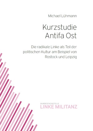 Auf dem Bild steht Kurzstudie Antifa Ost. Die radikale Linke als Teil der politischen Kultur am Beispiel von Rostock und Leipzig. Es ist auf weißen Grund geschrieben. Unten links ziehen sich rosa Streifen in unterschiedlicher Intensität durch das Bild.