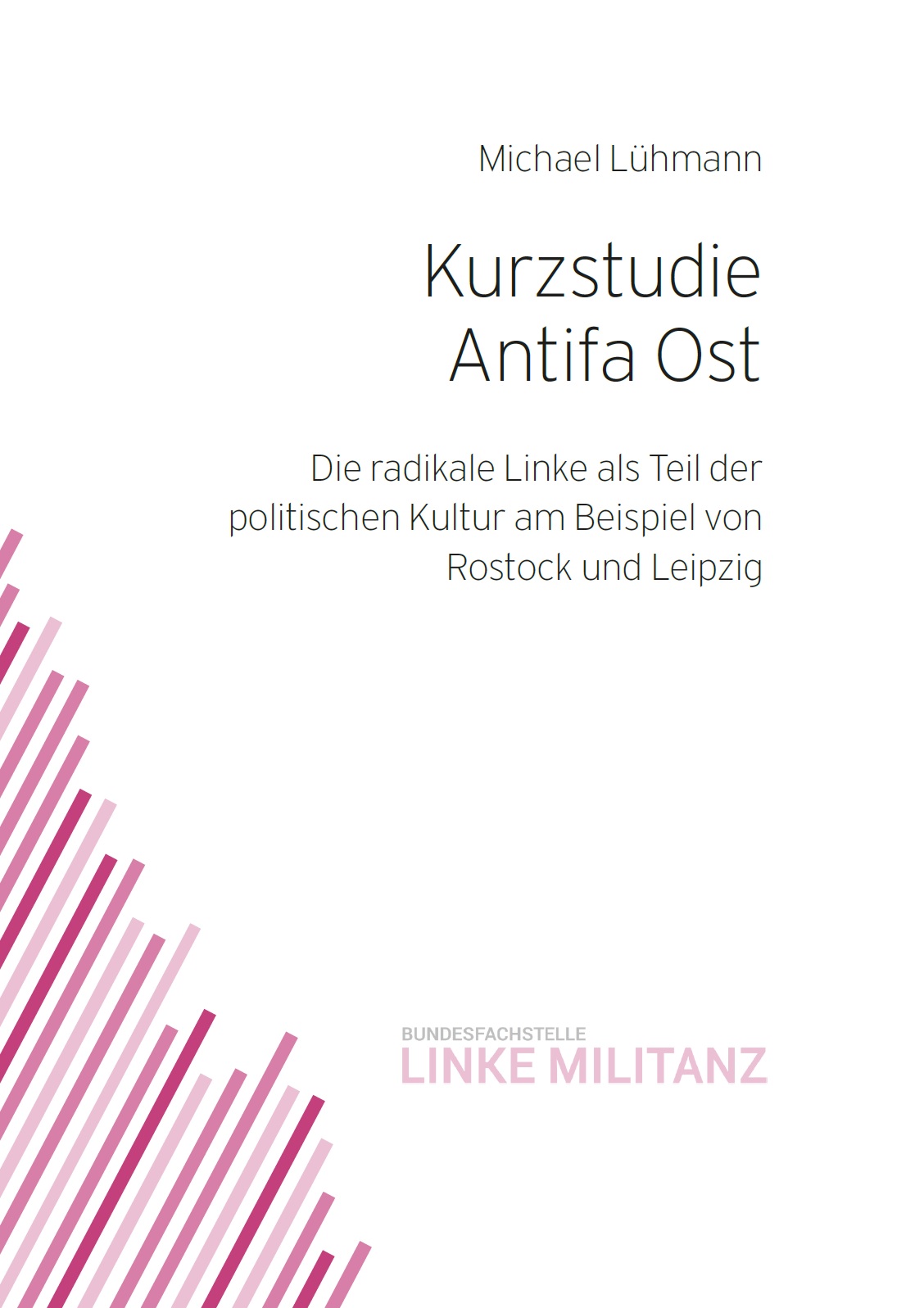 Auf dem Bild steht Kurzstudie Antifa Ost. Die radikale Linke als Teil der politischen Kultur am Beispiel von Rostock und Leipzig. Es ist auf weißen Grund geschrieben. Unten links ziehen sich rosa Streifen in unterschiedlicher Intensität durch das Bild.