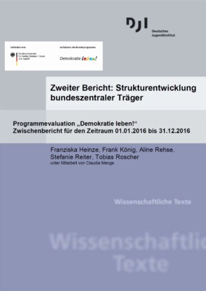 Zweiter Bericht: Strukturentwicklung bundeszentraler Träger Programmevaluation „Demokratie leben!“ Zwischenbericht für den Zeitraum 01.01.2016 bis 31.12.2016