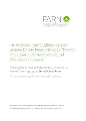 Oben links auf dem Bild ist das Logo von FARN zu sehen. in der Mitte steht Ist-Analyse unter Studierenden der grünen Berufe hinsichtlich des Themenfelds „Natur-/Umweltschutz und Rechtsextremismus“ Hochschulumfrage im Rahmen des „Demokratie leben!“-Modellprojekts NaturSchutzRaum Zusammenfassung der wichtigsten Ergebnisse