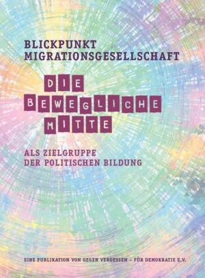 Cover von Blickpunkt Migrationsgesellschaft: Die "bewegliche Mitte" als Zielgruppe der politischen Bildung