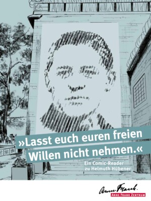 Auf dem Bild ist das Porträt des Widerstandskämpfers Helmuth Hübener auf einer Häuserfassade im Comicstil abgebildet. Darunter steht "Lasst euch euren freien Willen nicht nehmen". Ein Comic-Reader zu Helmuth Hübener