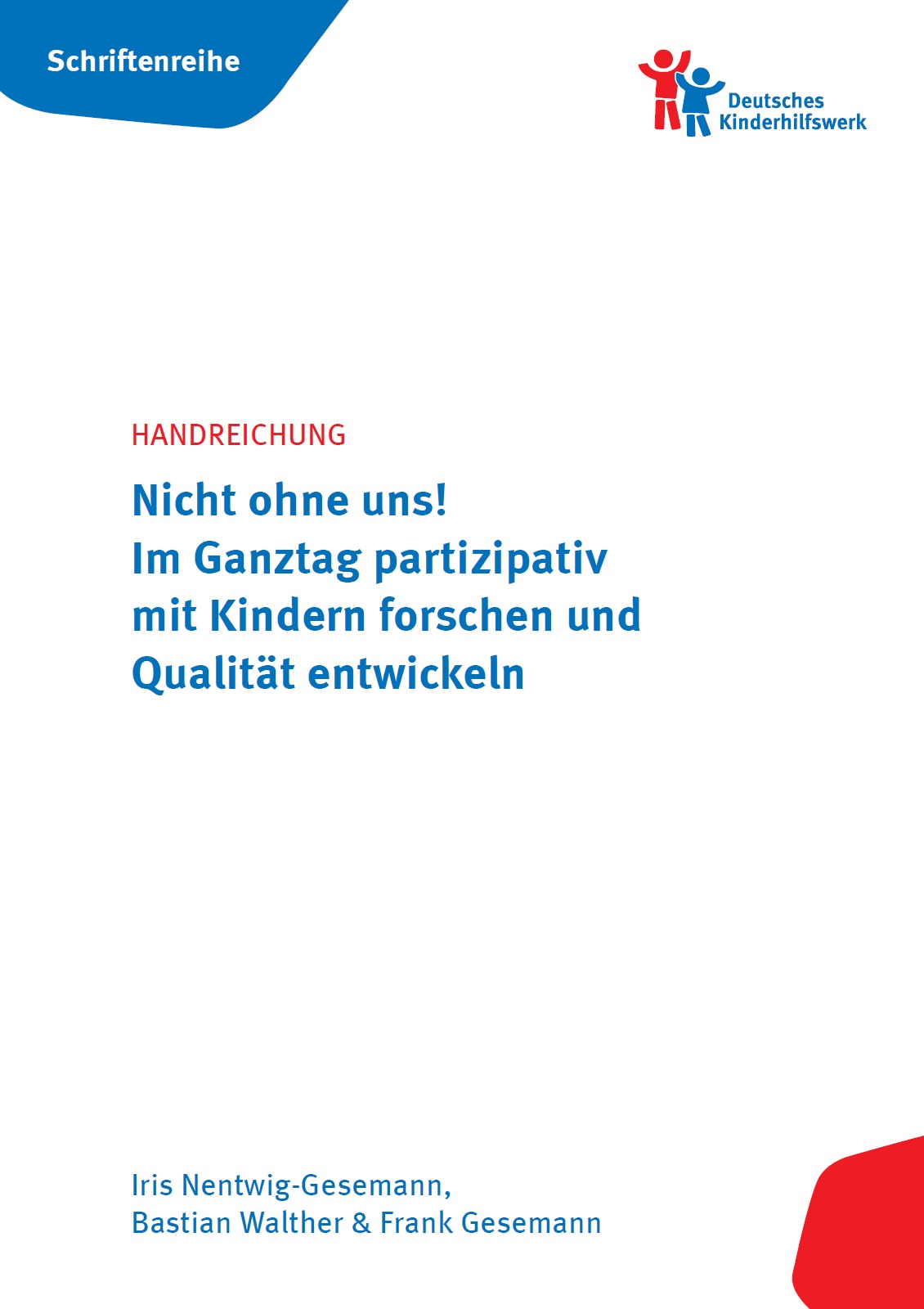 Auf dem Bild ist oben links ein blaues Feld abgebildet in dem Schriftenreihe steht, oben rechts ist das Logo des deutschen Kinderhilfswerks abgebildet. In der Mitte des Bildes steht Handreichung. Nicht ohne uns! Im Ganztag partizipativ mit Kindern forschen und Qualität entwickeln