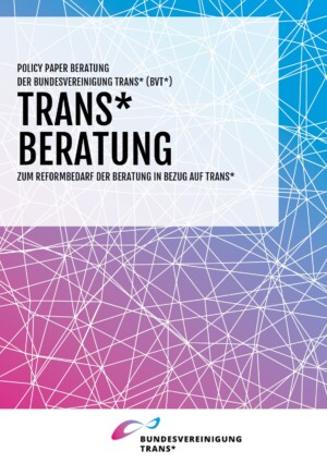 Auf dem Bild steht Trans* Beratung. Zum Reformbedarf der Beratung in Bezug auf trans*. Darunter ist ein Bildausschnitt abgebildet in dem blaue und rote Farbe ineinander übergehen. Weiße Linien, die miteinander verbunden sind, sich überlappen etc. verlaufen auf den Farben.