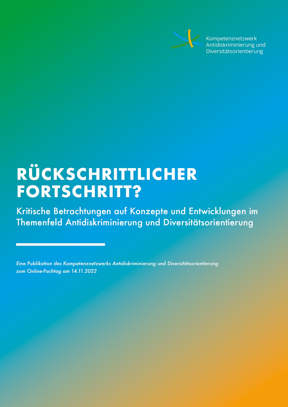 Das Bild besteht aus drei Farben, grün, blau und orange, die ineinander verlaufen. Auf dem Bild steht mit weißer Farbe geschrieben: Rückschrittlicher Fortschritt. Kritische Betrachtungen auf Konzepte und Entwicklungen im Themenfeld Antidiskriminierung und Diversitätsorientierung