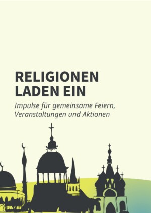 Auf dem Bild steht, Religionen laden ein. Darunter ist eine Silhouette abgebildet, die unterschiedliche religiöse Gebetshäuser zeigt