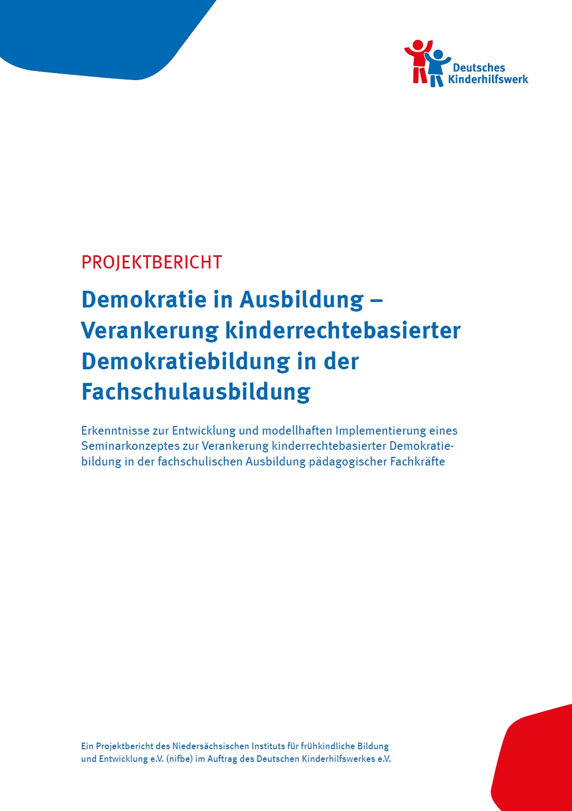 Oben links auf dem Bild ist eine blaue Umrandung zu sehen. Oben rechts auf dem Bild ist das Logo des Deutschen Kinderhilfswerks abgebildet. In der Mitte des Bildes steht Projektbericht (rot geschrieben) Demokratie in Ausbildung – Verankerung kinderrechtebasierter Demokratiebildung in der Fachschulausbildung