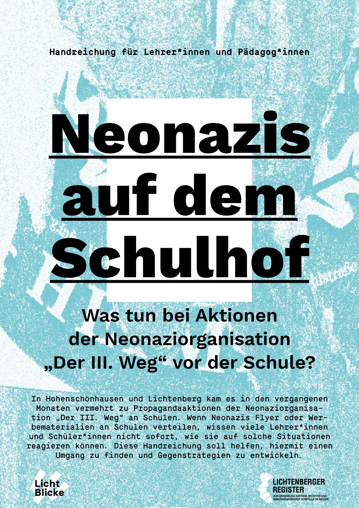 Der Hintergrund des Titelblatts besteht aus einer verpixelten Nahaufnahme eines Kapuzenpullovers des "dritten Wegs". Im oberen Teil des Bildes steht in schwarzer kleiner Schrift: "Handreichung für Lehrer*innen und Pädagog*innen". Darunter steht in deutlich größerer unterstrichener Schrift der Haupttitel: "Neonazis auf dem Schulhof". Darunter steht in kleinerer Schrift der Zusatztitel: "Was tun bei Aktionen der Neonaziorganisation 'Der III. Weg' vor der Schule? Darunter steht ein Einführungstext zu der Handreichung.