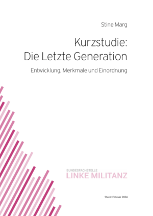 Zu sehen ist das Cover der Kurzstudie. Oben rechts steht die Autorin "Stine Marg" und unterhalb steht zentral der Titel: Kurzstudie: Die letzte Generation - Entwicklung, Merkmale und Einordnung. Unten links ragen rosa und pinkfarbene Streifen auf das Cover. Daneben steht der Name der Herausgeberin: "Bundesfachstelle Linke Militanz".