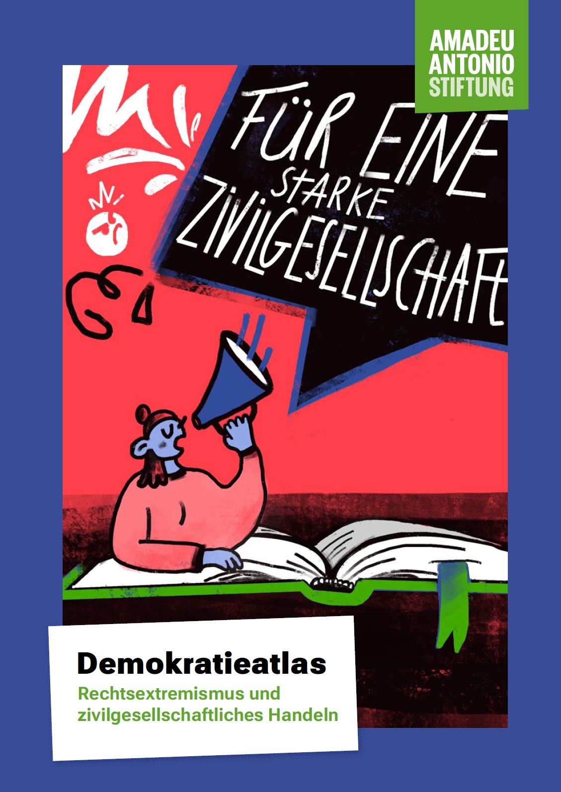 Das Bild ist von einem blauen Rahmen umhüllt, in dessen Mitte eine abstrakt animierte Figur aus einem Buch herausschaut, mit einem Megafon in der Hand. Aus dem Megafon kommt eine Sprechblase, in der für eine starke Zivilgesellschaft steht. Unter dem Buch steht Demokratieatlas. Rechtsextremismus und zivilgesellschaftliches Handeln. Oben rechts steht noch Amadeu Antonio Stiftung