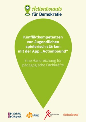 Auf dem Bild ist eine Figur abgebildet, die aussieht wie ein grüner Ballon. Darüber steht Actionbounds für Demokratie in dem grünen Ballon steht Konfliktkompetenzen von Jugendlichen spielerisch stärken mit der App „Actionbound“ Eine Handreichung für pädagogische Fachkräfte. Unter dem Ballon sind noch die Logos von Stiftung Bürger für Bürger, freiwilligen Agentur, KinderStärken e. V. und Actionbound eingefügt.