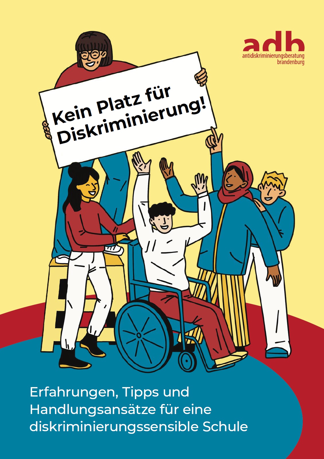 Auf dem Bild sind unterschiedliche animierte Menschen zu sehen. Einer sitzt im Rollstuhl, eine andere trägt ein Kopftuch, eine steht auf einem Stuhl und hält ein Schild hoch auf dem steht Kein Platz für Diskriminierung! Unter den Figuren steht Erfahrungen, Tipps und Handlungsansätze für eine diskriminierungssensible Schule