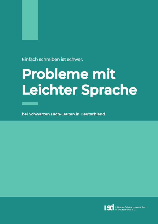 Das Bild ist in petrolfarben gehalten. Im oberen Teil steht Einfach schreiben ist schwer. probleme mit Leichter Sprache bei Schwarzen Fach-Leuten in Deutschland. Im unteren Bereich steht ISD Initative Schwarze Menschen in Deutschland e. V.