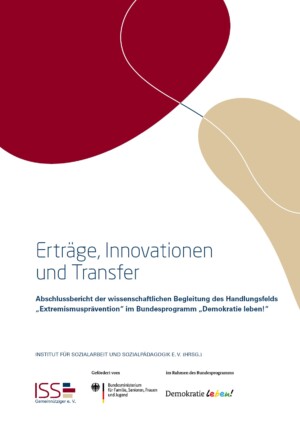 Auf dem Bild sind zwei unterschiedlich geformte runde Formen zu sehen. Die eine ist mit der Farbe Rot ausgefüllt, die andere hellbeige. Darunter steht Erträge, Innovationen und Transfer Abschlussbericht der wissenschaftlichen Begleitung des Handlungsfelds Extremismusprävention im Bundesprogramm „Demokratie leben!“. Darunter wiederum sind die Logos des ISS und des Bundesprogramms Demokratie leben! eingefügt