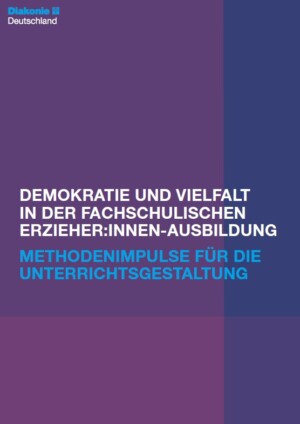 Das Titelbild ist überzogen von verschiedenen, sich überlappenden lilafarbenen Abschnitten. In weißer Schrift steht die Überschrift: Demokratie und Vielfalt in der fachschulischen Erzieher:innen-Ausbildung. In blauer Schrift erscheint der Untertitel: Methodenimpulse für die Unterrichtsgestaltung