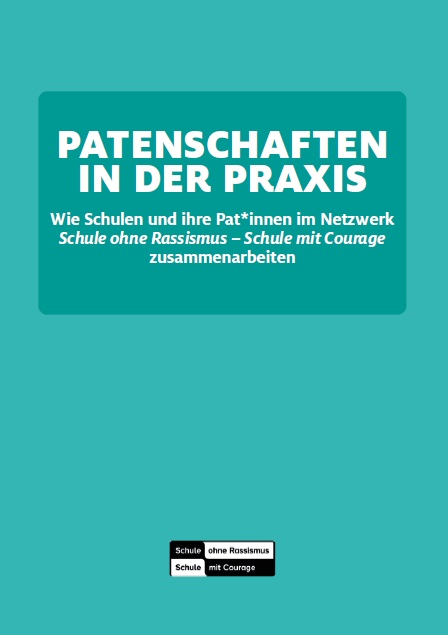 Das Titelblatt einen türkisfarbenen Hinetrgrund. In der Mitte ist ein etwas dunklerer türkisfarbener Kasten. In diesem steht in fetten, weißen Großbuchstaben: PATENSCHAFTEN IN DER PRAXIS. Darunter steht in kleinerer Schrift: Wie Schulen und ihre Pat*innen im Netzwerk Schule ohne Rassismus - Schule mit Courage zusammenarbeiten. Mittig unten ist das Logo des Netzwerkes eingefügt.
