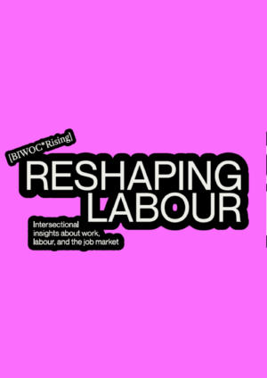 Das Cover uist in einem grellen Magenta. In der mitte steht in weißen Buchstaben mit einer schwarzen Umrandung Rehaping Labour. Links an dem R von Reshaping steht schräg geschrieben in eckigen Klammern BIWOC*Rising. Links neben dem L von Labour steht Intersektional insghts about work, labour, and the job market