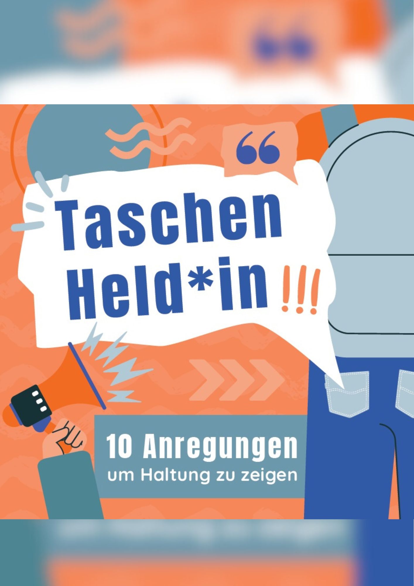 Das Bildcover zeigt einen orangefarbigen Hintergrund. Auf diesem ist eine Person von hinten illustriert. Von der Person ist nur der Rücken mitsamt Rucksack und ein Teil der Beine abgebildet. Von der rechten hinteren Hosentasche geht eine Sprechblase ab, in welcher folgender Text steht: Taschen Held:in!!! Im unteren Teil des des Bildes ist ein Arm zu sehen. Die Hand hält ein Megafon aus dem Laute ausstrahlen. Der Untertitel steht weiter unten: 10 Anregungen um Haltung zu zeigen.