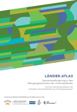Das Cover zeigt in der oberen Bildhälfte unterschiedlich-gefärbte Formen. Auf weißen Hintergrund darunter steht LÄNDER-ATLAS. Demokratieförderung in den Übergangsbereichen der 16 Bundesländer. Teil B der Abschlusspublikation der Fachstelle „Demokratieförderung im Übergangssystem“