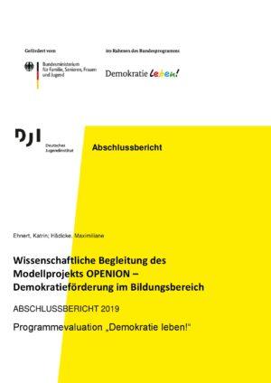 Cover von Wissenschaftliche Begleitung des Modellprojekts OPENION – Demokratieförderung im Bildungsbereich. ABSCHLUSSBERICHT 2019. Programmevaluation "Demokratie leben!"