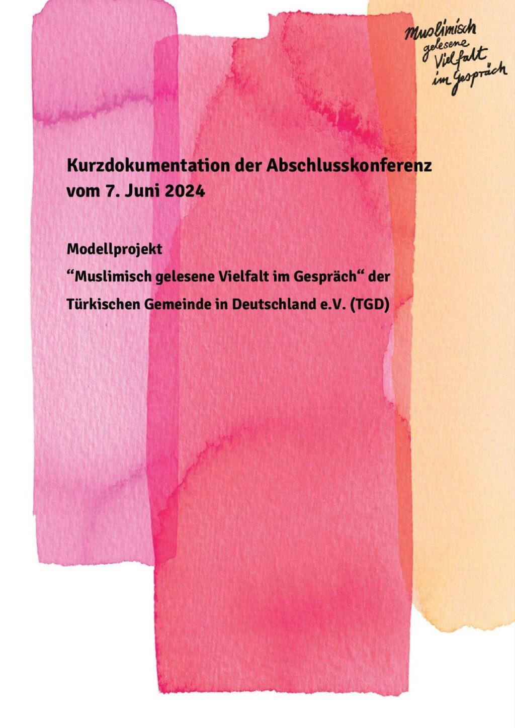 Cover von Kurzdokumentation der Abschlusskonferenz vom 7. Juni 2024. Modellprojekt "Muslimisch gelesene Vielfalt im Gespräch" der Türkischen Gemeinde in Deutschland e.V. (TGD)