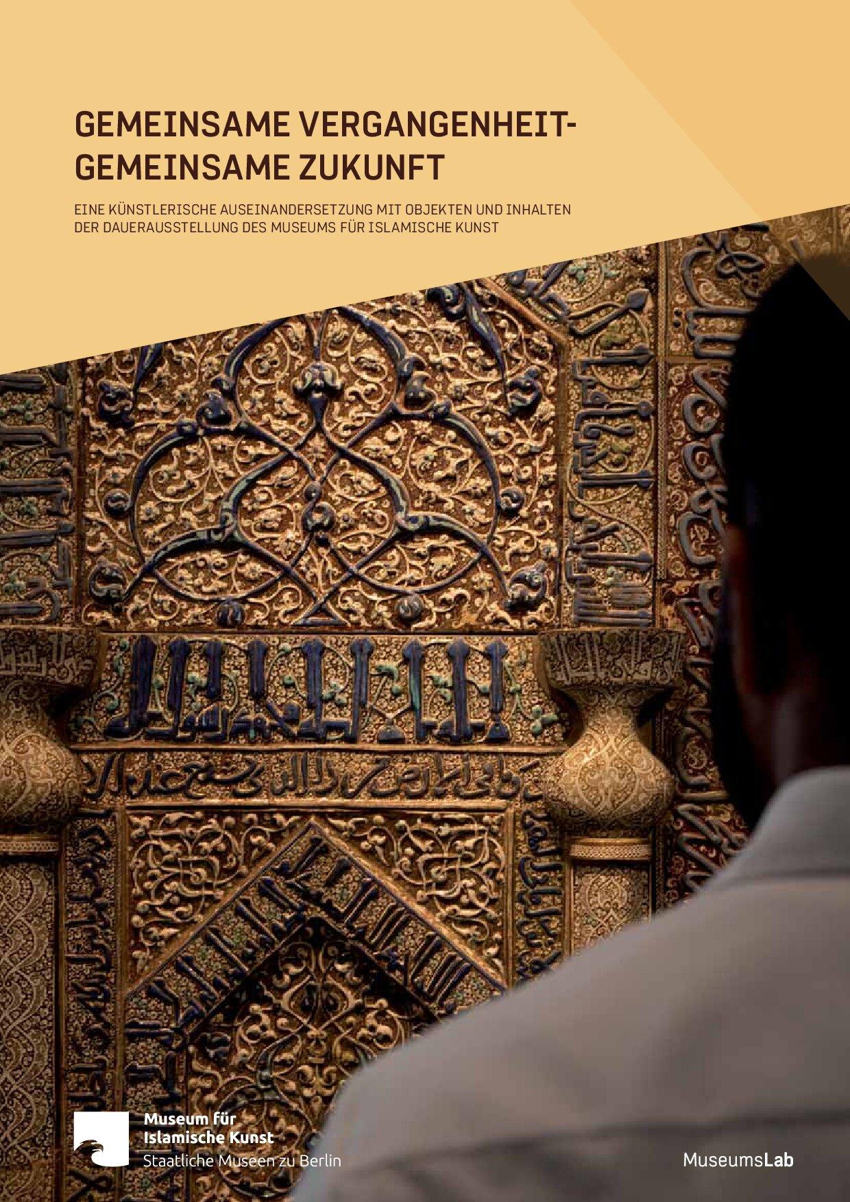 Cover von Gemeinsame Vergangenheit – gemeinsame Zukunft. Eine künstlerische Auseinandersetzung mit Objekten und Inhalten der Dauerausstellung des Museum für Islamische Kunst