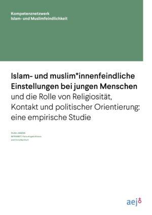 Cover von Islam- und muslim*innenfeindliche Einstellungen bei jungen Menschen und die Rolle von Religiosität, Kontakt und politischer Orientierung: eine empirische Studie