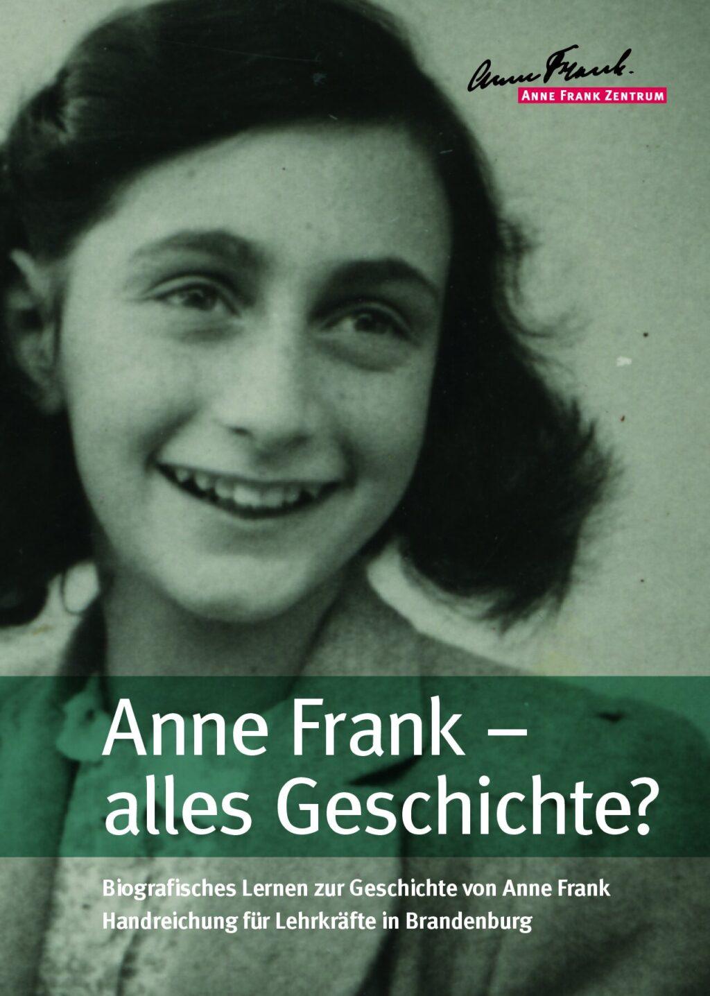 Cover von Anne Frank – alles Geschichte? Biografisches Lernen zur Geschichte von Anne Frank. Handreichung für Lehrkräfte in Brandenburg