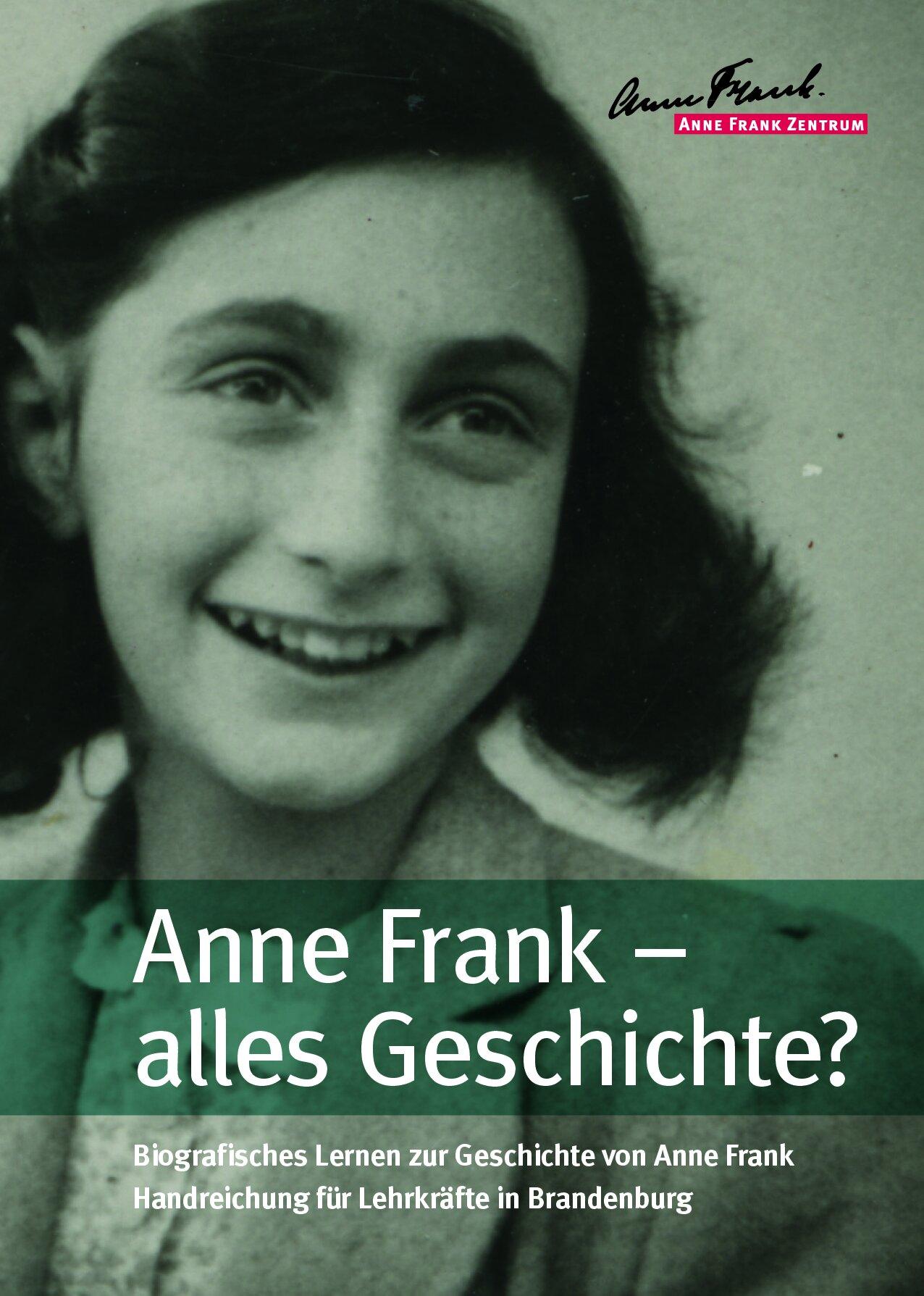 Cover von Anne Frank – alles Geschichte? Biografisches Lernen zur Geschichte von Anne Frank. Handreichung für Lehrkräfte in Brandenburg