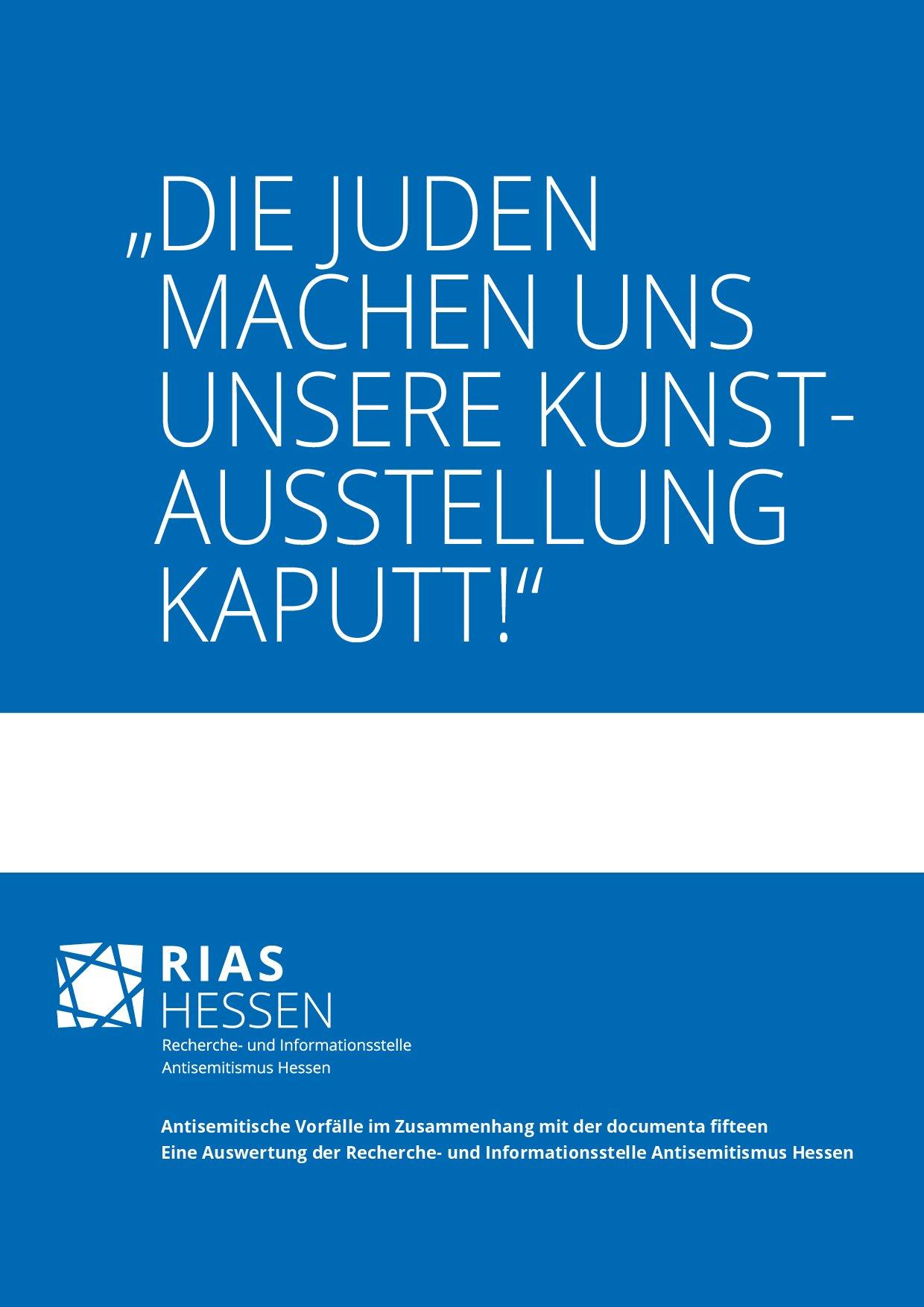 Cover von "Die Juden machen uns unsere Kunstausstellung kaputt!" Antisemitische Vorfälle im Zusammenhang mit der documenta fifteen. Eine Auswertung der Recherche- und Informationsstelle Antisemitismus Hessen