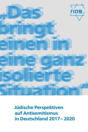 Cover von "Das bringt einen in eine ganz isolierte Situation". Jüdische Perspektiven auf Antisemitismus in Deutschland 2017 – 2020