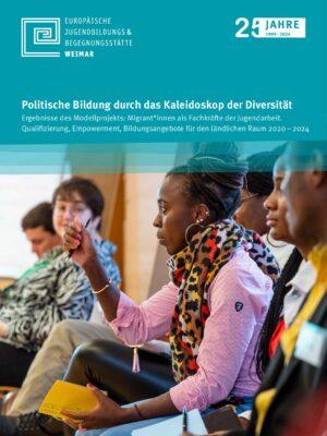 Cover von Politische Bildung durch das Kaleidoskop der Diversität. Ergebnisse des Modellprojekts: Migrant*innen als Fachkräfte der Jugendarbeit. Qualifizierung, Empowerment, Bildungsangebote für den ländlichen Raum 2020 –2024