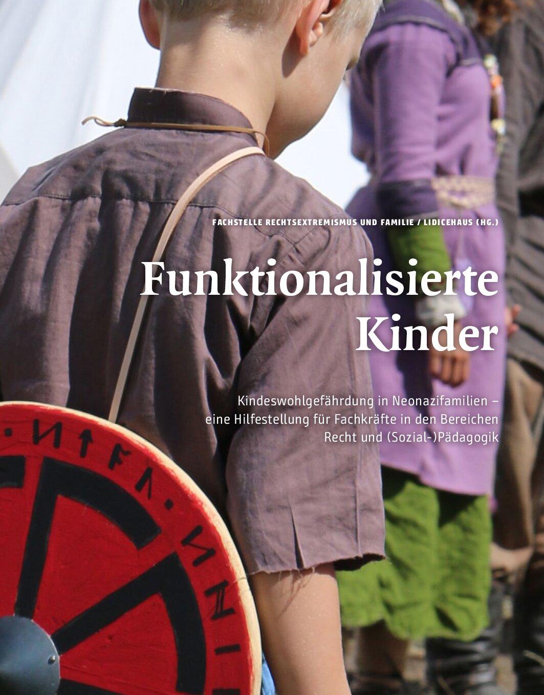 Cover von Funktionalisierte Kinder. Kindeswohlgefährdung in Neonazifamilien – eine Hilfestellung für Fachkräfte in den Bereichen Recht und (Sozial-)Pädagogik