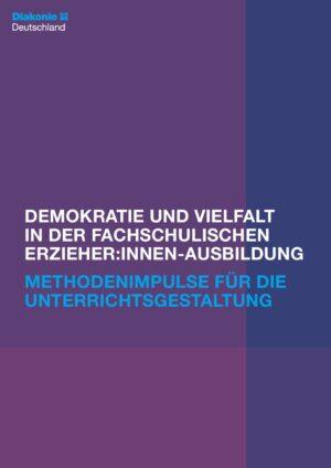 Cover von Demokratie und Vielfalt in der fachschulischen Erzieher:innen-Ausbildung. Methodenimpulse für die Unterrichtsgestaltung