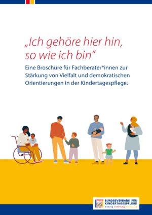 Cover von "Ich gehöre hier hin, so wie ich bin" – Eine Broschüre für Fachberater*innen zur Stärkung von Vielfalt und demokratischen Orientierungen in der Kindertagespflege