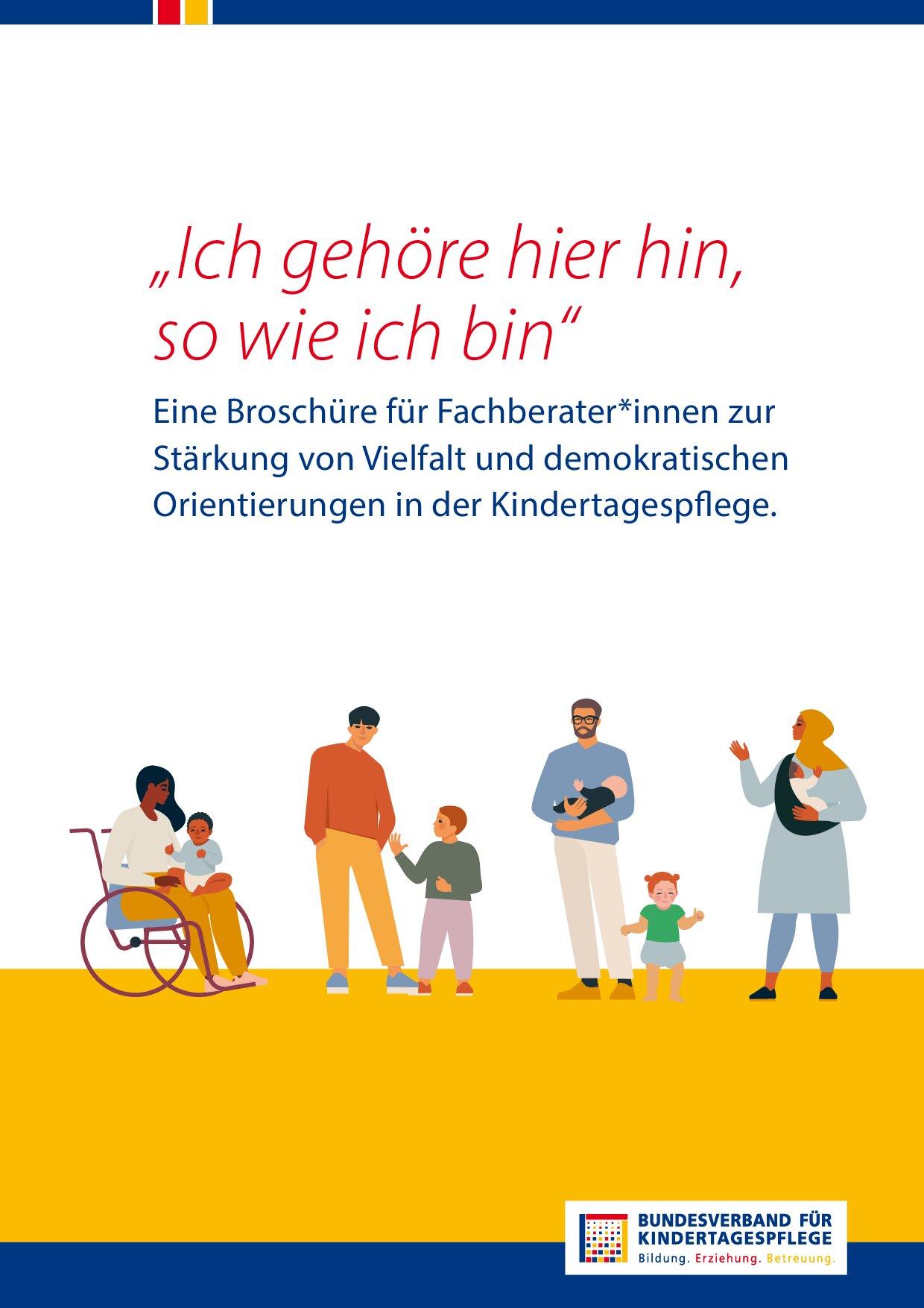 Cover von "Ich gehöre hier hin, so wie ich bin" – Eine Broschüre für Fachberater*innen zur Stärkung von Vielfalt und demokratischen Orientierungen in der Kindertagespflege