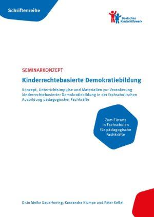 Cover von Seminarkonzept zu kinderrechtebasierte Demokratiebildung. Konzept, Unterrichtsimpulse und Materialien zur Verankerung kinderrechtebasierter Demokratiebildung in der fachschulischen Ausbildung pädagogischer Fachkräfte. Zum Einsatz in Fachschulen für pädagogische Fachkräfte