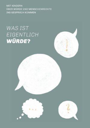 Cover von WAS IST EIGENTLICH WÜRDE? Mit Kindern über Würde und Menschenrechte ins Gespäch kommen