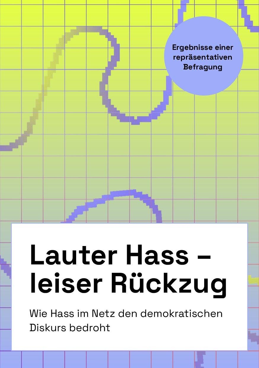 Cover von Lauter Hass – leiser Rückzug. Wie Hass im Netz den demokratischen Diskurs bedroht. Ergebnisse einer repräsentativen Befragung