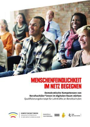 Cover von Menschenfeindlichkeit im Netz begegnen.  Demokratische Kompetenzen von Berufsschüler*innen im digitalen Raum stärken: Qualifizierungskonzept für Lehrkräfte an Berufsschulen
