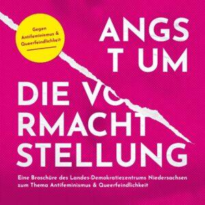 Cover von Angst um die Vormachtstellung. Eine Broschüre des Landes-Demokratiezentrums Niedersachsen zum Thema Antifeminismus & Queerfeindlichkeit
