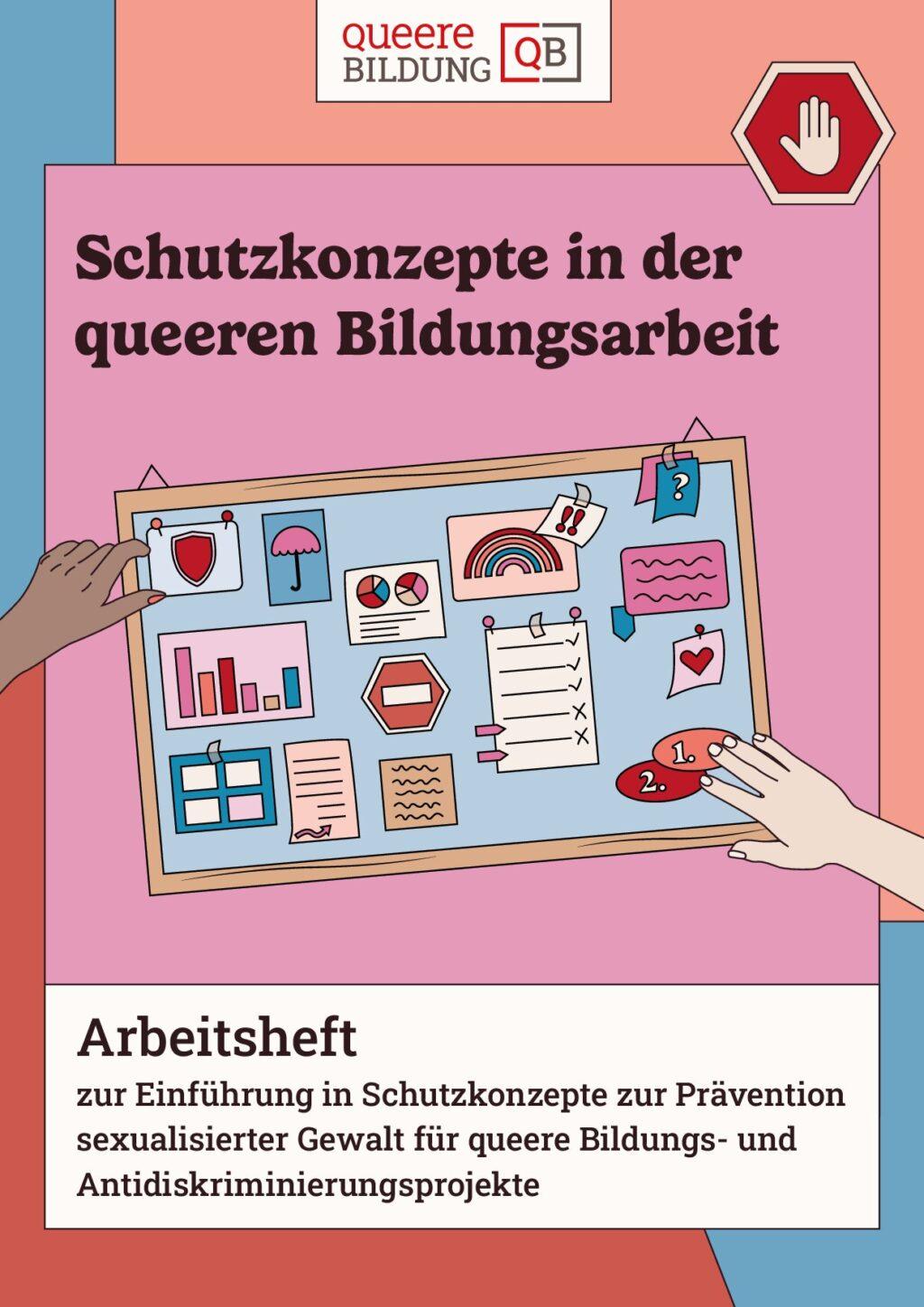 Cover von Schutzkonzepte in der queeren Bildungsarbeit. Arbeitsheft zur Einführung in Schutzkonzepte zur Prävention sexualisierter Gewalt für queere Bildungs- und Antidiskriminierungsprojekte Demokratie leben!